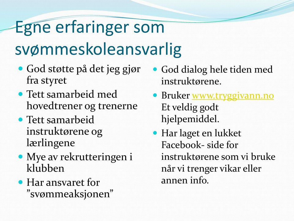 ansvaret for svømmeaksjonen God dialog hele tiden med instruktørene. Bruker www.tryggivann.