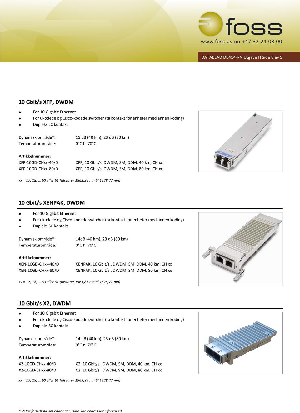 XEN-10GD-CHxx-40/D XEN-10GD-CHxx-80/D XENPAK, 10 Gbit/s, DWDM, SM, DDM, 40 km, CH xx XENPAK, 10 Gbit/s, DWDM, SM, DDM, 80 km, CH xx 10 Gbit/s X2, DWDM