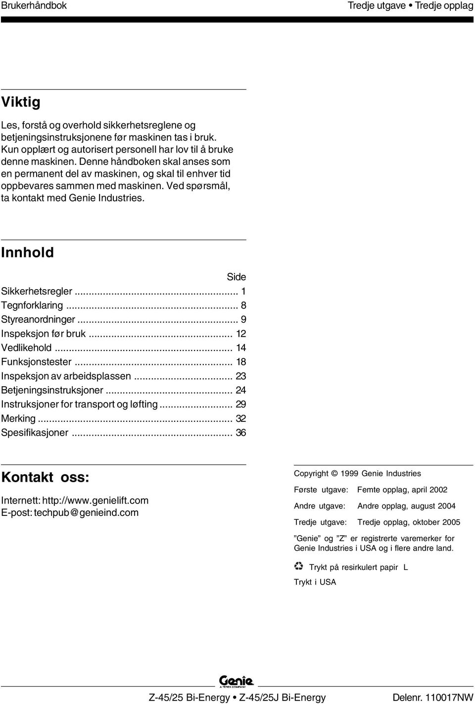 Ved spørsmål, ta kontakt med Genie Industries. Innhold Side Sikkerhetsregler... 1 Tegnforklaring... 8 Styreanordninger... 9 Inspeksjon før bruk... 12 Vedlikehold... 14 Funksjonstester.