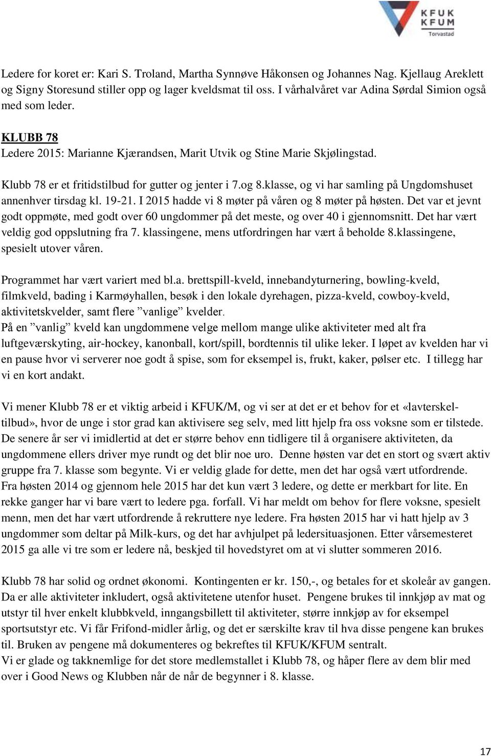 og 8.klasse, og vi har samling på Ungdomshuset annenhver tirsdag kl. 19-21. I 2015 hadde vi 8 møter på våren og 8 møter på høsten.