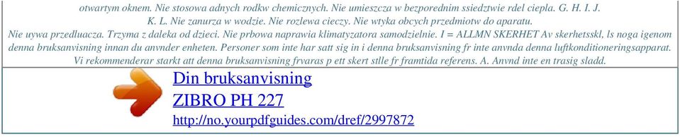 I = ALLMN SKERHET Av skerhetsskl, ls noga igenom denna bruksanvisning innan du anvnder enheten.