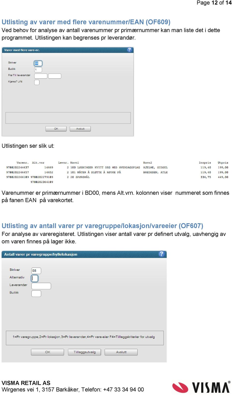 Utlistingen ser slik ut: Varenummer er primærnummer i BD00, mens Alt.vrn.