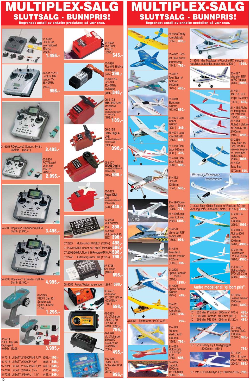 995.- 04-5303 Royal evo 9 Sender m/hfm- Synth. (5.990,-) 3.495.- 04-5333 Royal evo12 Sender m/hfm- Synth. (8.190,-) 4.995.- 04-5225 PROFI Car 301 Sender sett Synth. 40MHz (1850,-) 1.295.