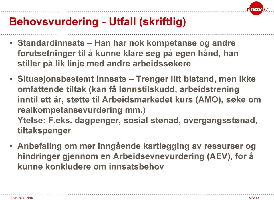 støtte til Arbeidsmarkedet kurs (AMO), søke om realkompetansevurdering mm.) Ytelse: F.eks.