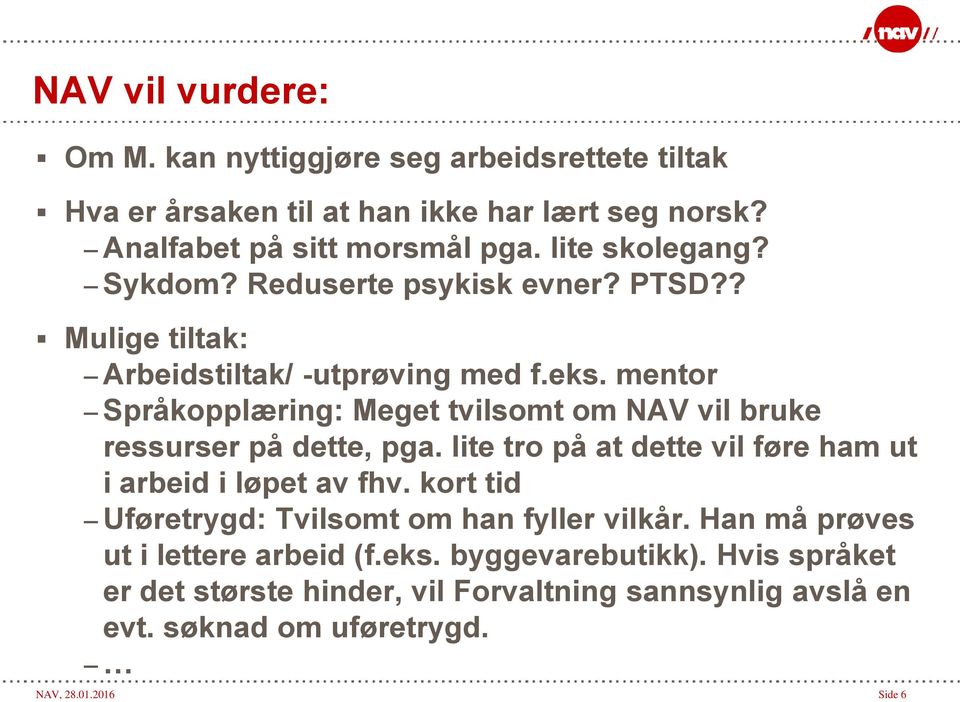 mentor Språkopplæring: Meget tvilsomt om NAV vil bruke ressurser på dette, pga. lite tro på at dette vil føre ham ut i arbeid i løpet av fhv.