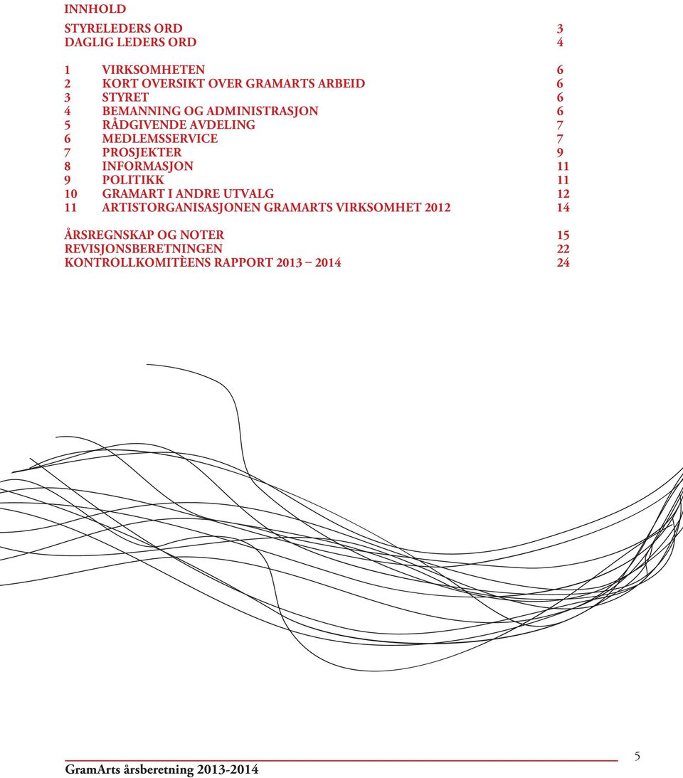 9 8 INFORMASJON 11 9 POLITIKK 11 10 GRAMART I ANDRE UTVALG 12 11 ARTISTORGANISASJONEN GRAMARTS