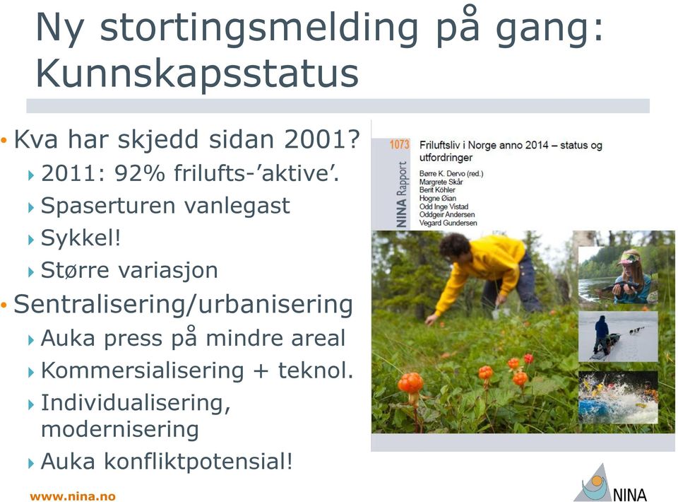 Større variasjon Sentralisering/urbanisering Auka press på mindre areal