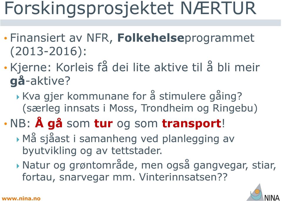 (særleg innsats i Moss, Trondheim og Ringebu) NB: Å gå som tur og som transport!