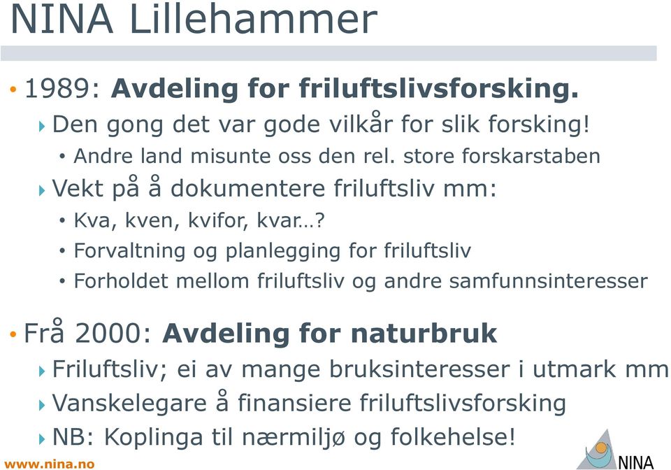 Forvaltning og planlegging for friluftsliv Forholdet mellom friluftsliv og andre samfunnsinteresser Frå 2000: Avdeling for