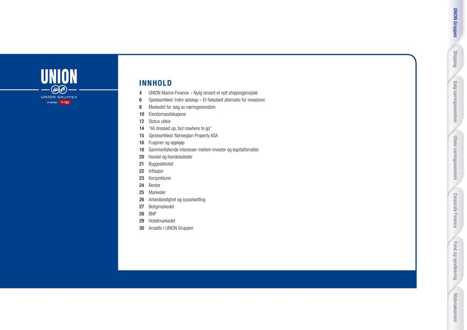 Sammenfallende interesser mellom investor og kapitalforvalter 2 Handel og handelssteder 21 Byggeaktivitet 22 Inflasjon 23 Konjunkturer 24 Renter 25 Markeder 26