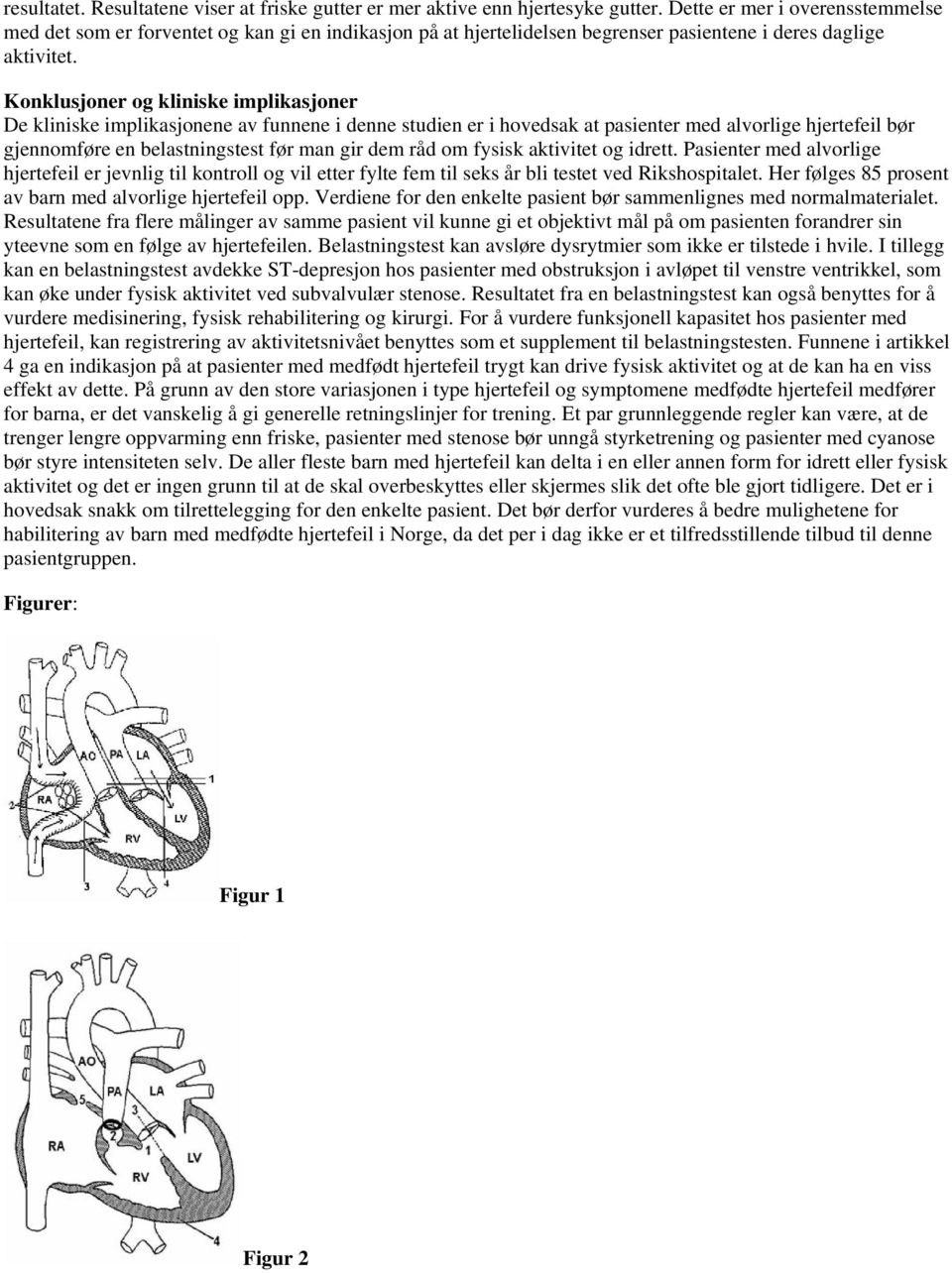 Konklusjoner og kliniske implikasjoner De kliniske implikasjonene av funnene i denne studien er i hovedsak at pasienter med alvorlige hjertefeil bør gjennomføre en belastningstest før man gir dem råd