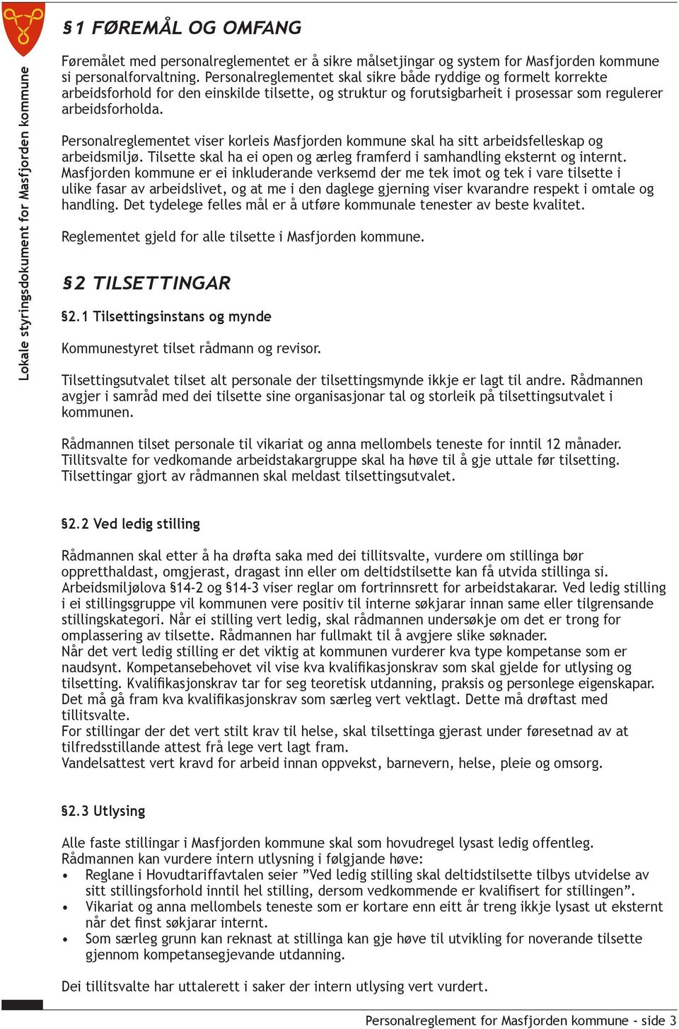 Personalreglementet viser korleis Masfjorden kommune skal ha sitt arbeidsfelleskap og arbeidsmiljø. Tilsette skal ha ei open og ærleg framferd i samhandling eksternt og internt.