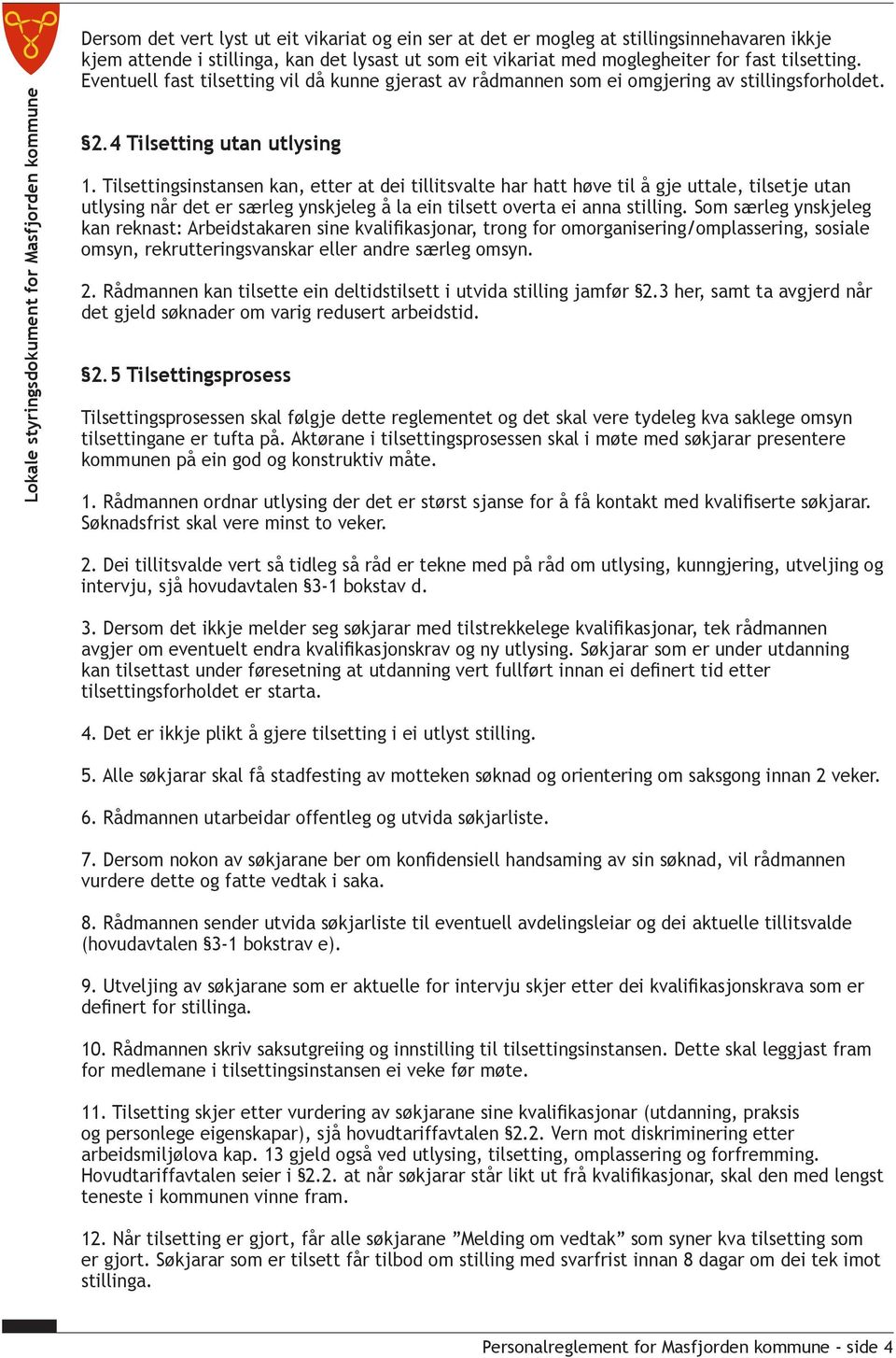 Tilsettingsinstansen kan, etter at dei tillitsvalte har hatt høve til å gje uttale, tilsetje utan utlysing når det er særleg ynskjeleg å la ein tilsett overta ei anna stilling.