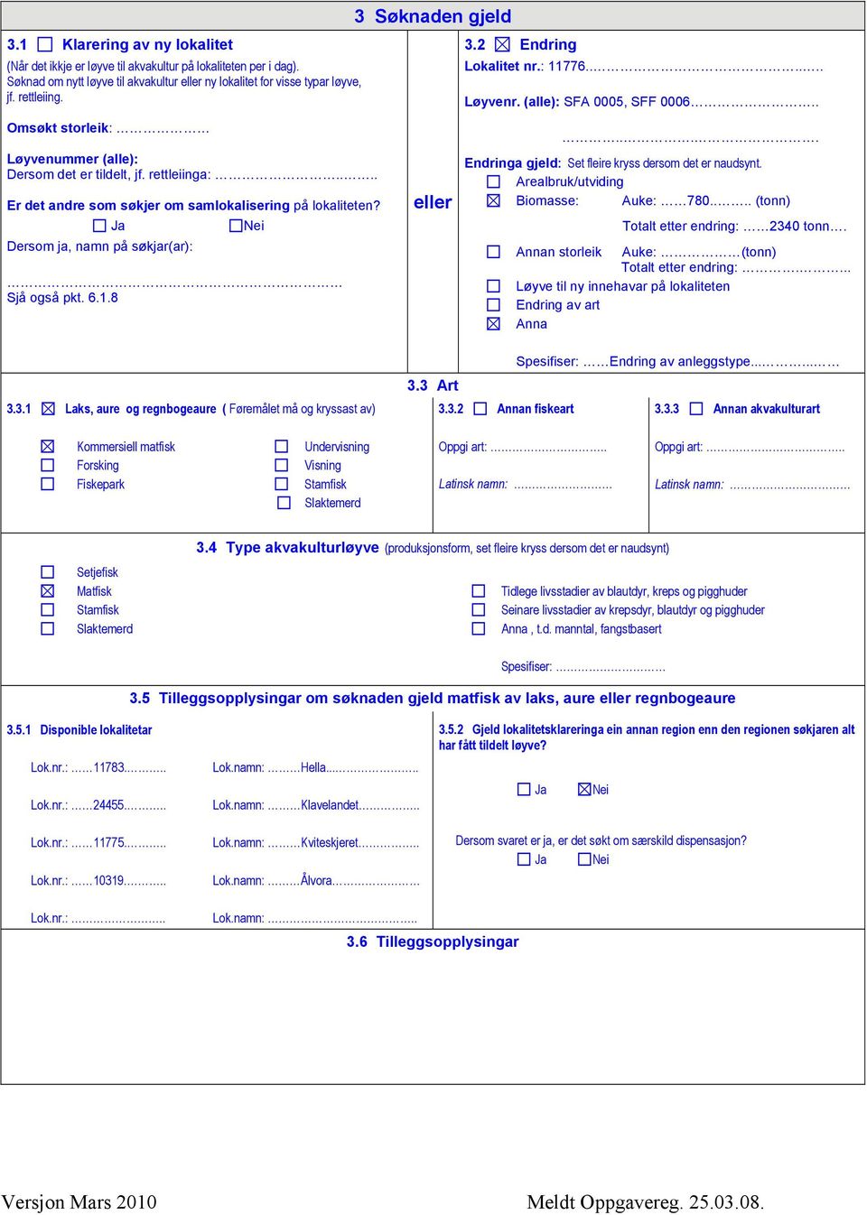 8 3 Søknaden gjeld eller 3.2 Endring Lokalitet nr.: 11776...... Løyvenr. (alle): SFA 0005, SFF 0006...... Endringa gjeld: Set fleire kryss dersom det er naudsynt.