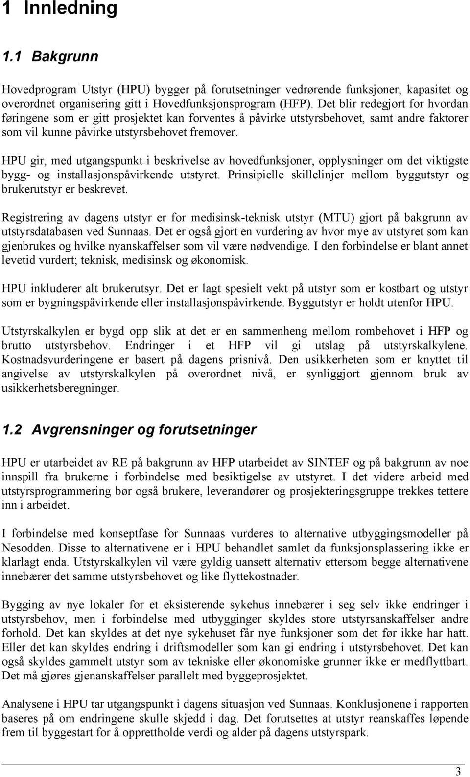 HPU gir, med utgangspunkt i beskrivelse av hovedfunksjoner, opplysninger om det viktigste bygg- og installasjonspåvirkende utstyret.