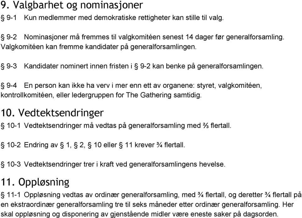 9 4 En person kan ikke ha verv i mer enn ett av organene: styret, valgkomitéen, kontrollkomitéen, eller ledergruppen for The Gathering samtidig. 10.