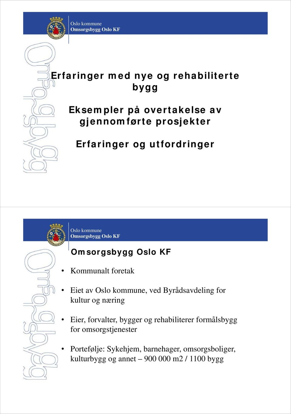 kultur og næring Eier, forvalter, bygger og rehabiliterer formålsbygg for