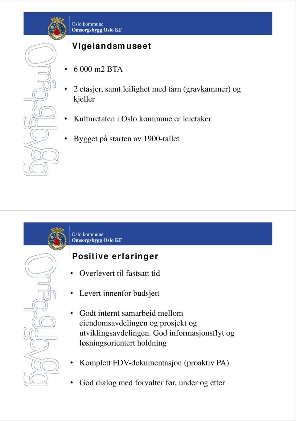 budsjett Godt internt samarbeid mellom eiendomsavdelingen og prosjekt og utviklingsavdelingen.