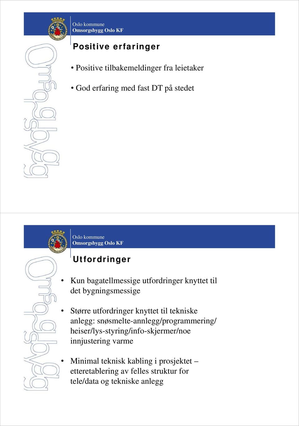 tekniske anlegg: snøsmelte-annlegg/programmering/ heiser/lys-styring/info-skjermer/noe innjustering