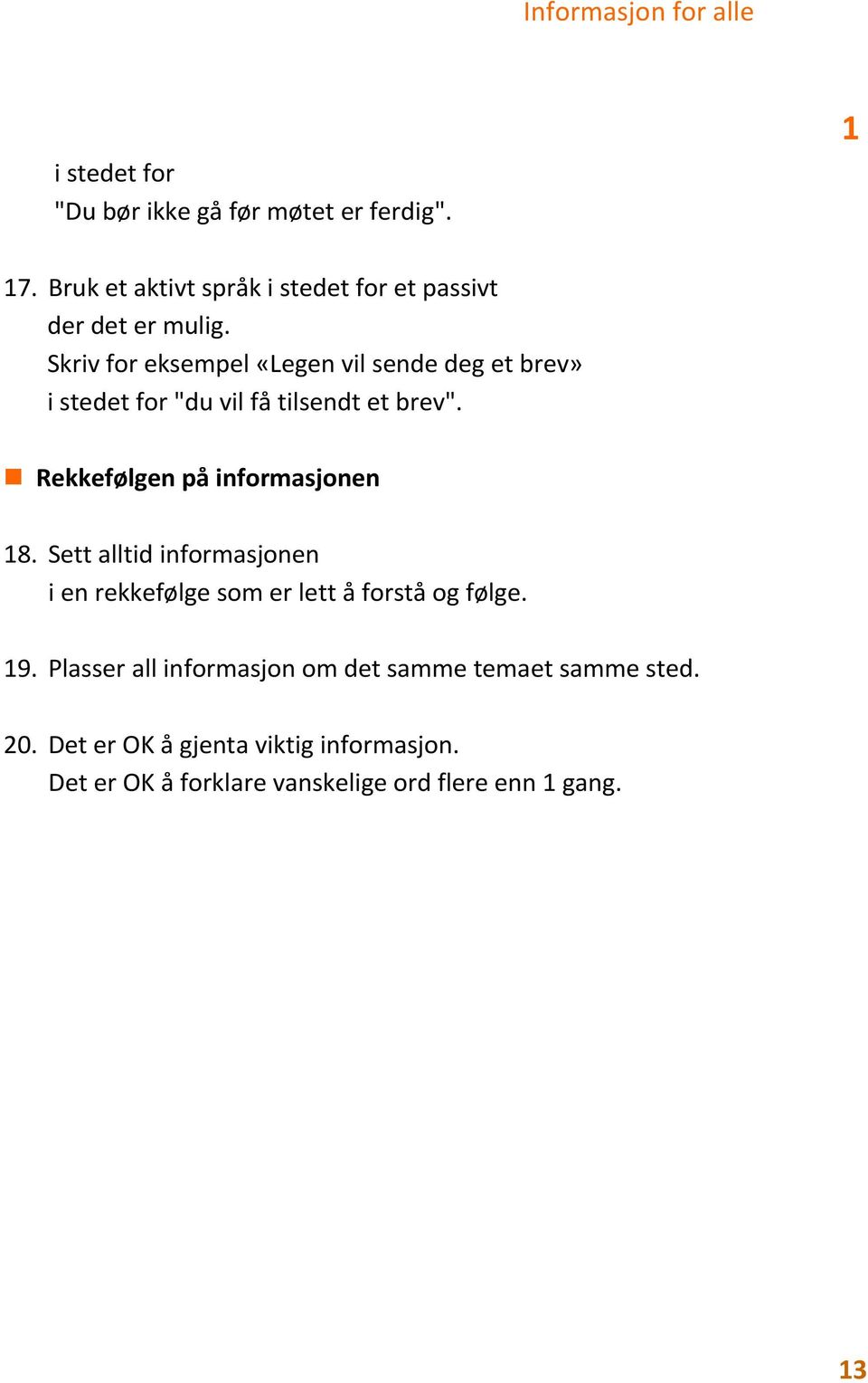 Rekkefølgen på informasjonen 18. Sett alltid informasjonen i en rekkefølge som er lett å forstå og følge. 19.