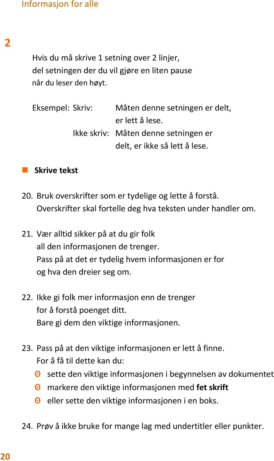 21. Vær alltid sikker på at du gir folk all den informasjonen de trenger. Pass på at det er tydelig hvem informasjonen er for og hva den dreier seg om. 22.