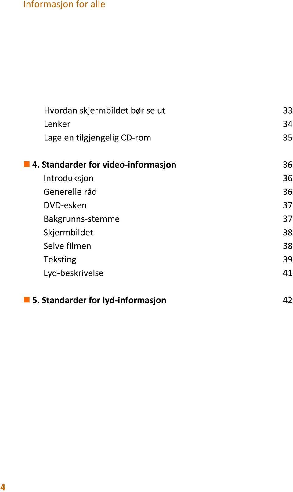 Standarder for video-informasjon 36 Introduksjon 36 Generelle råd 36