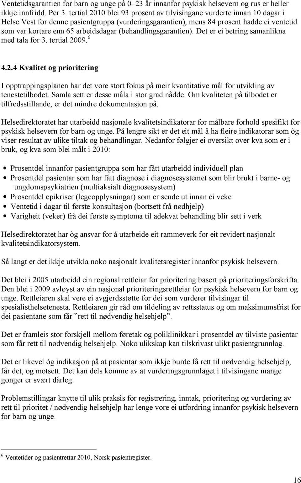 (behandlingsgarantien). Det er ei betring samanlikna med tala for 3. tertial 20