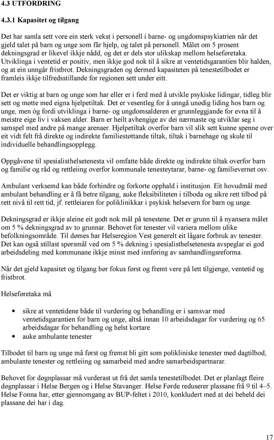 Utviklinga i ventetid er positiv, men ikkje god nok til å sikre at ventetidsgarantien blir halden, og at ein unngår fristbrot.