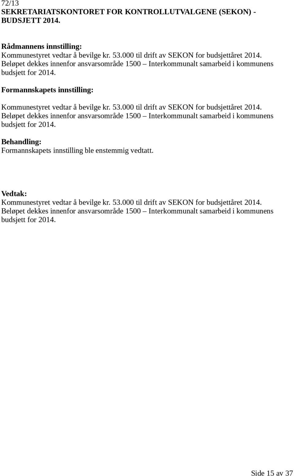 000 til drift av SEKON for budsjettåret 2014. 000 til drift av SEKON for budsjettåret 2014.