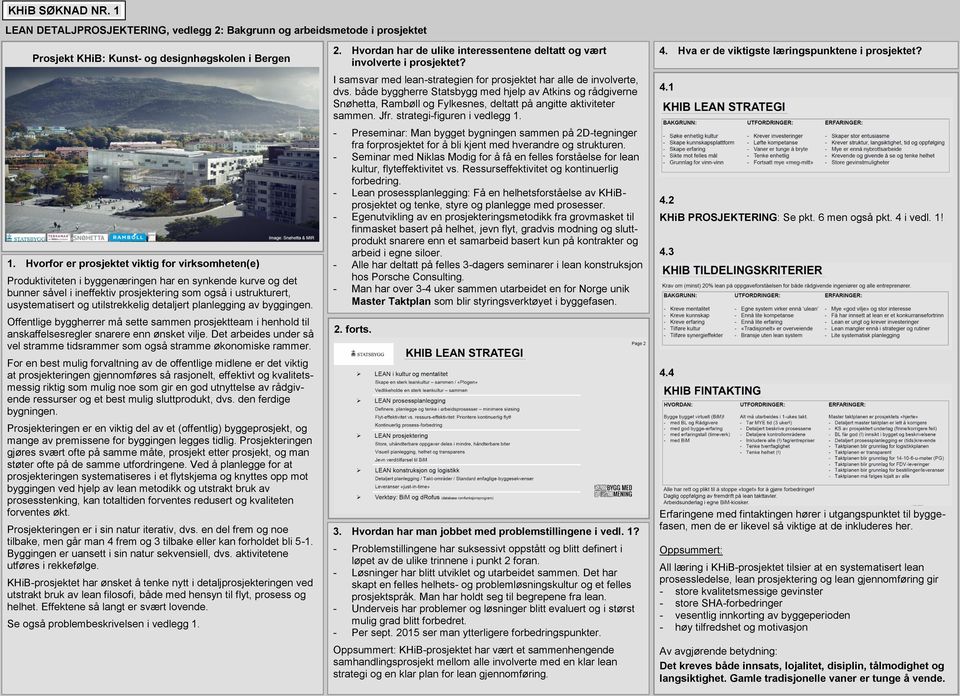 utilstrekkelig detaljert planlegging av byggingen. Offentlige byggherrer må sette sammen prosjektteam i henhold til anskaffelsesregler snarere enn ønsket vilje.