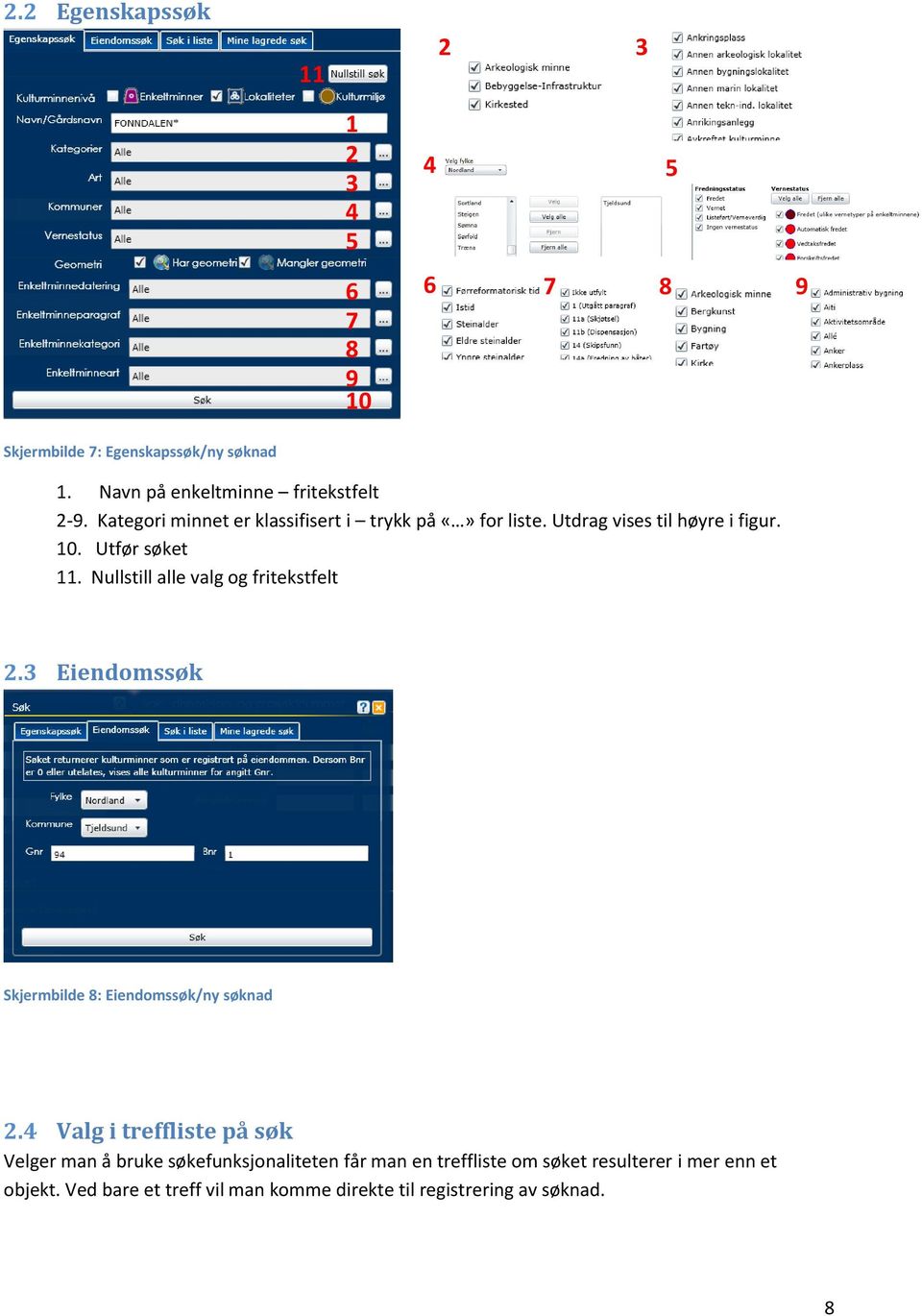 Nullstill alle valg og fritekstfelt. Eiendomssøk Skjermbilde 8: Eiendomssøk/ny søknad.