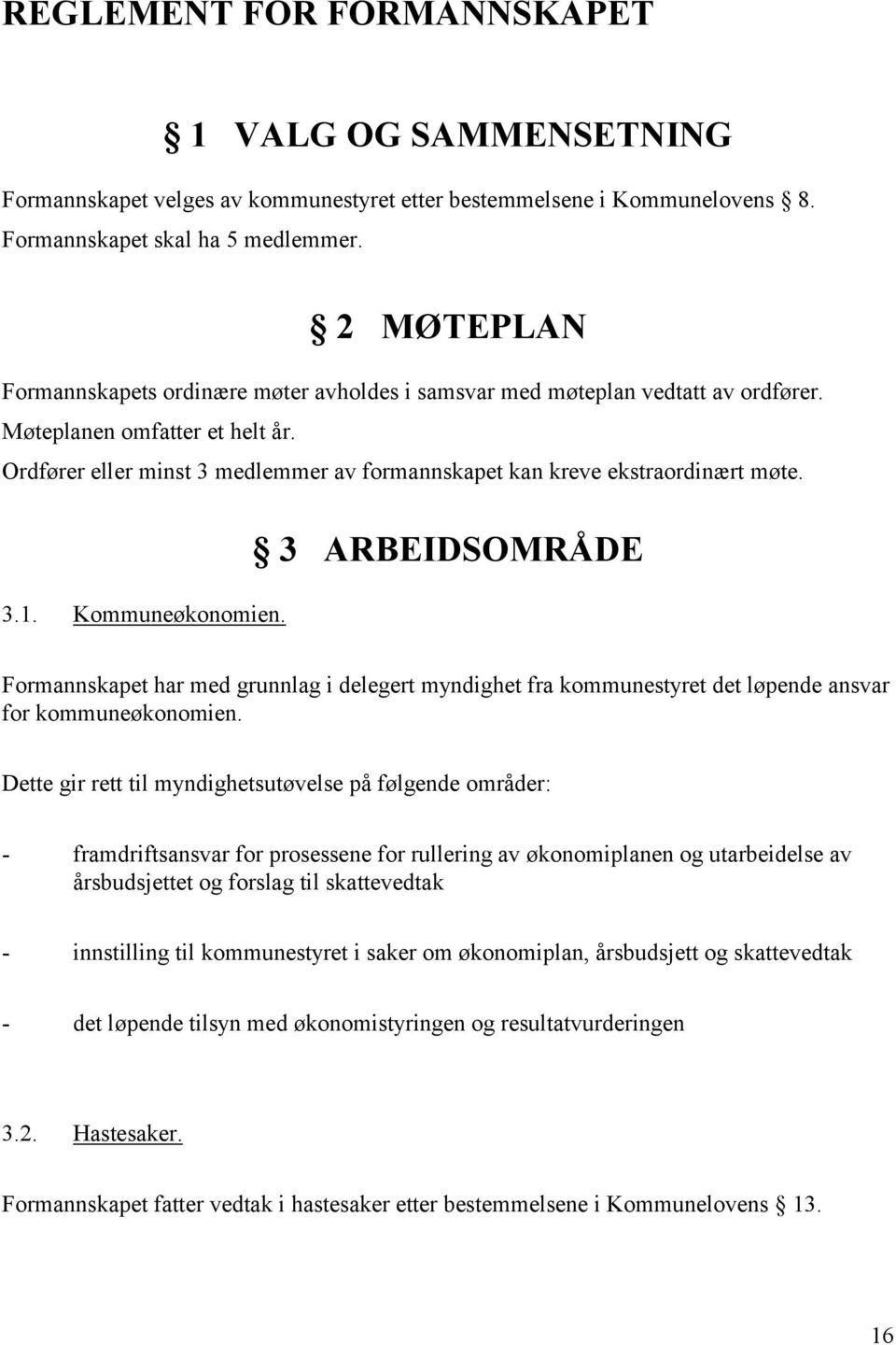 Ordfører eller minst 3 medlemmer av formannskapet kan kreve ekstraordinært møte. 3.1. Kommuneøkonomien.