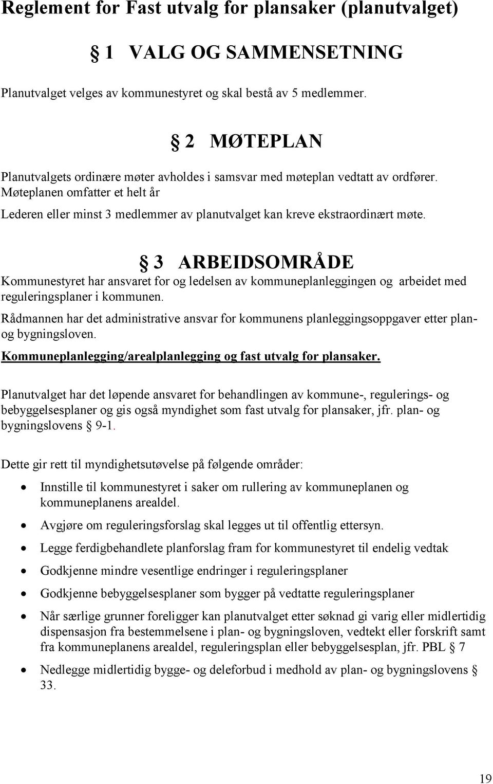 Møteplanen omfatter et helt år Lederen eller minst 3 medlemmer av planutvalget kan kreve ekstraordinært møte.