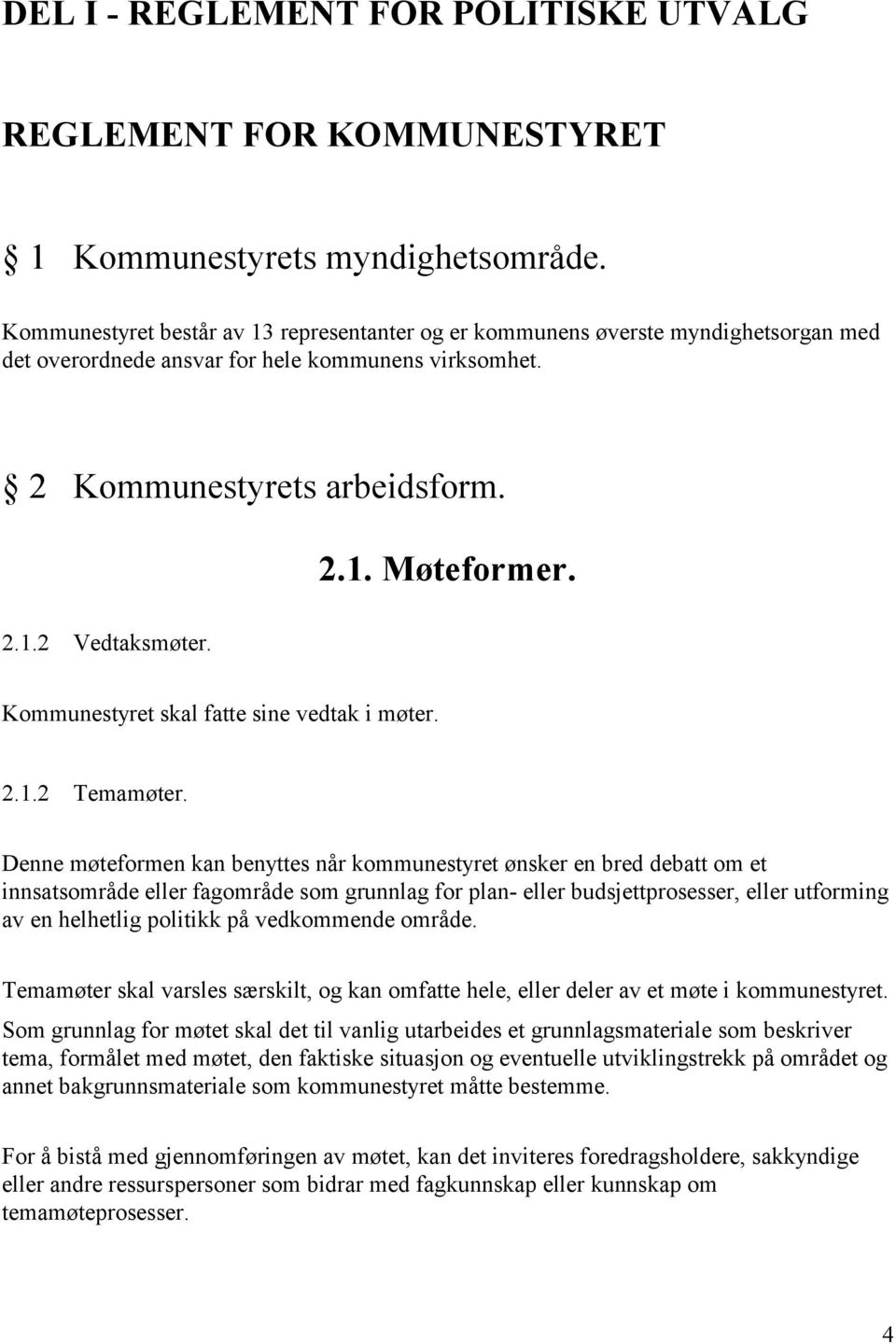 Kommunestyret skal fatte sine vedtak i møter. 2.1.2 Temamøter.