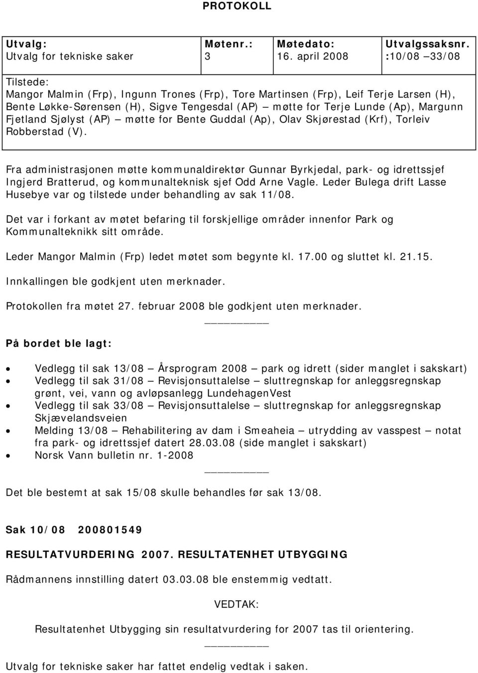 Fjetland Sjølyst (AP) møtte for Bente Guddal (Ap), Olav Skjørestad (Krf), Torleiv Robberstad (V).