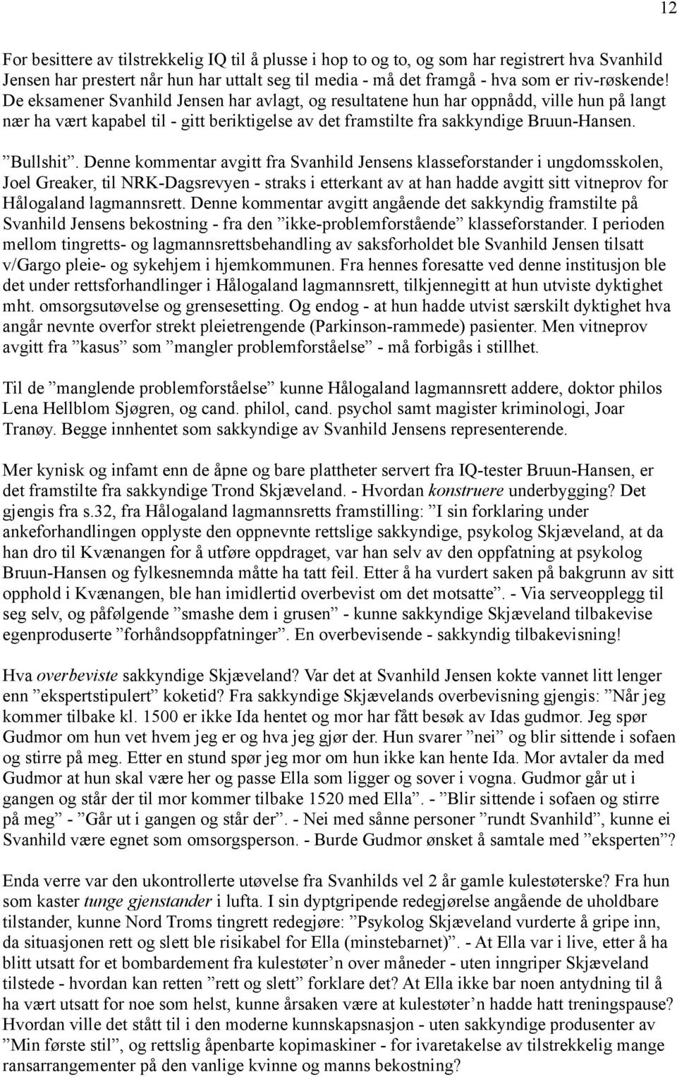 Denne kommentar avgitt fra Svanhild Jensens klasseforstander i ungdomsskolen, Joel Greaker, til NRK-Dagsrevyen - straks i etterkant av at han hadde avgitt sitt vitneprov for Hålogaland lagmannsrett.