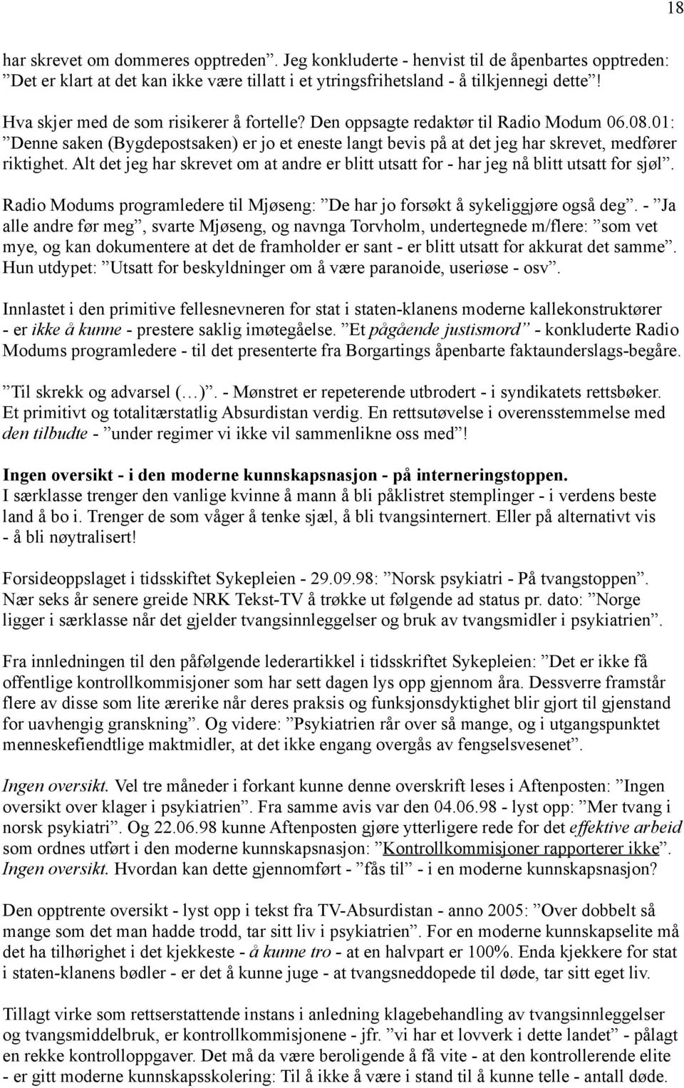 Alt det jeg har skrevet om at andre er blitt utsatt for - har jeg nå blitt utsatt for sjøl. Radio Modums programledere til Mjøseng: De har jo forsøkt å sykeliggjøre også deg.