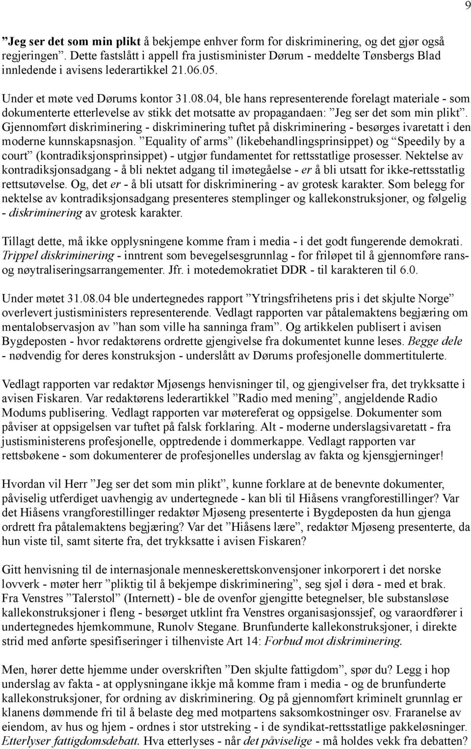 04, ble hans representerende forelagt materiale - som dokumenterte etterlevelse av stikk det motsatte av propagandaen: Jeg ser det som min plikt.