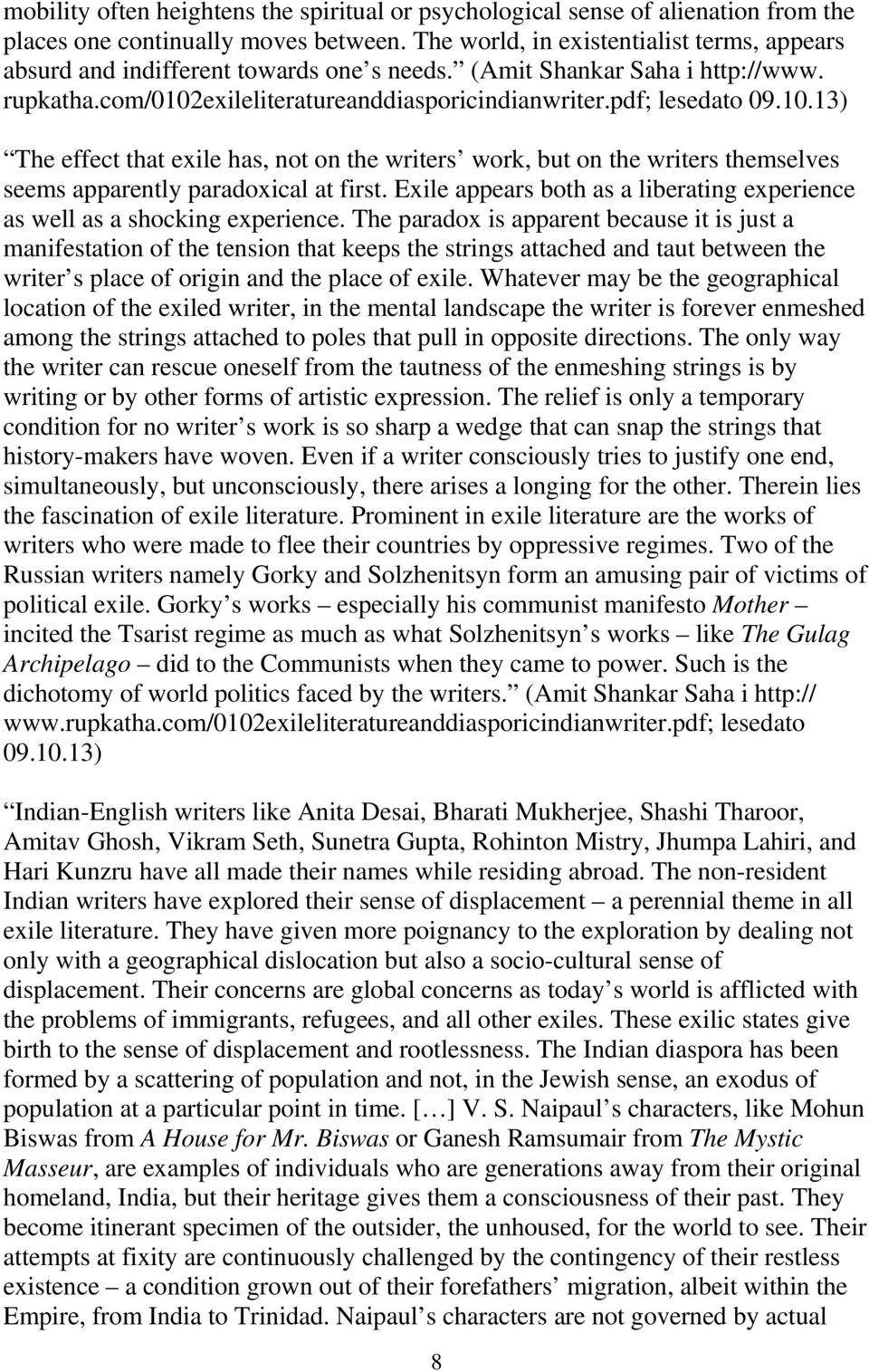 exileliteratureanddiasporicindianwriter.pdf; lesedato 09.10.13) The effect that exile has, not on the writers work, but on the writers themselves seems apparently paradoxical at first.