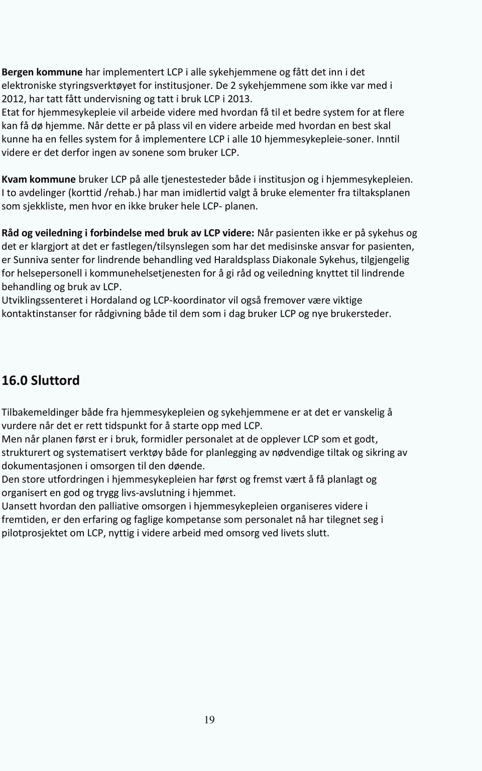 Etat for hjemmesykepleie vil arbeide videre med hvordan få til et bedre system for at flere kan få dø hjemme.