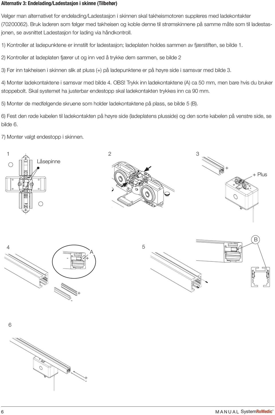 1) Kontroller at ladepunktene er innstilt for ladestasjon; ladeplaten holdes sammen av fjærstiften, se bilde 1.