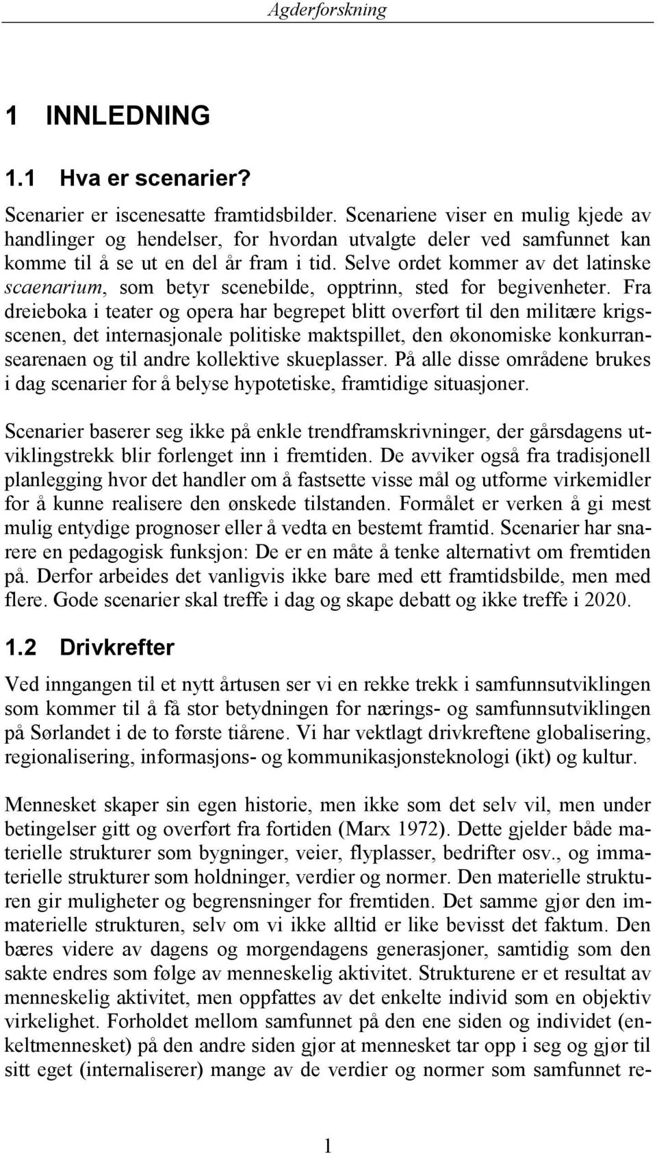 Selve ordet kommer av det latinske scaenarium, som betyr scenebilde, opptrinn, sted for begivenheter.