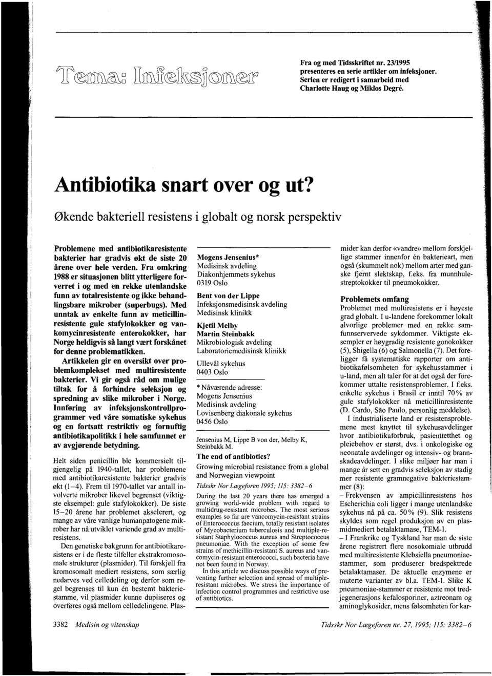 Fra omkring 1988 er situasjonen blitt ytterligere forverret i og med en rekke utenlandske funn av totalresistente og ikke behandlingsbare mikrober (superbugs).