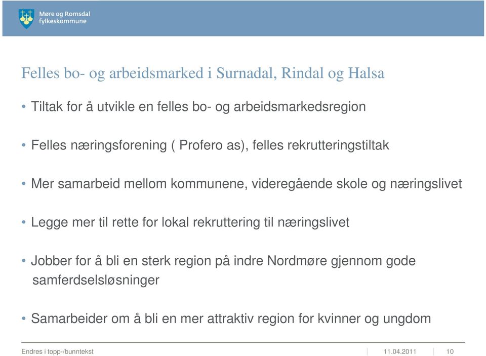 Legge mer til rette for lokal rekruttering til næringslivet Jobber for å bli en sterk region på indre Nordmøre gjennom gode