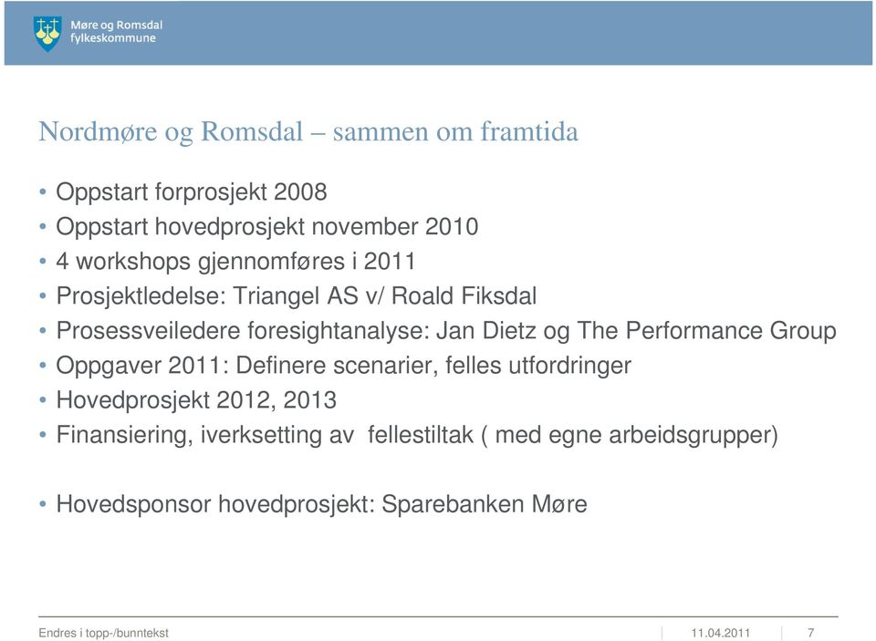 Performance Group Oppgaver 2011: Definere scenarier, felles utfordringer Hovedprosjekt 2012, 2013 Finansiering,