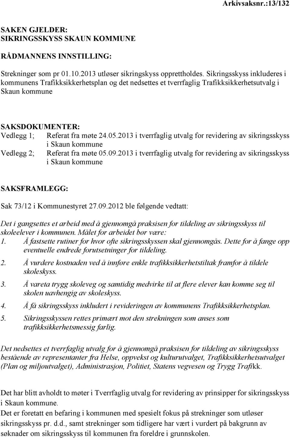 2013 i tverrfaglig utvalg for revidering av sikringsskyss i Skaun kommune Vedlegg 2; Referat fra møte 05.09.