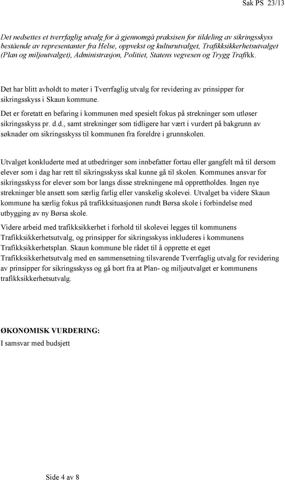 Det har blitt avholdt to møter i Tverrfaglig utvalg for revidering av prinsipper for sikringsskyss i Skaun kommune.