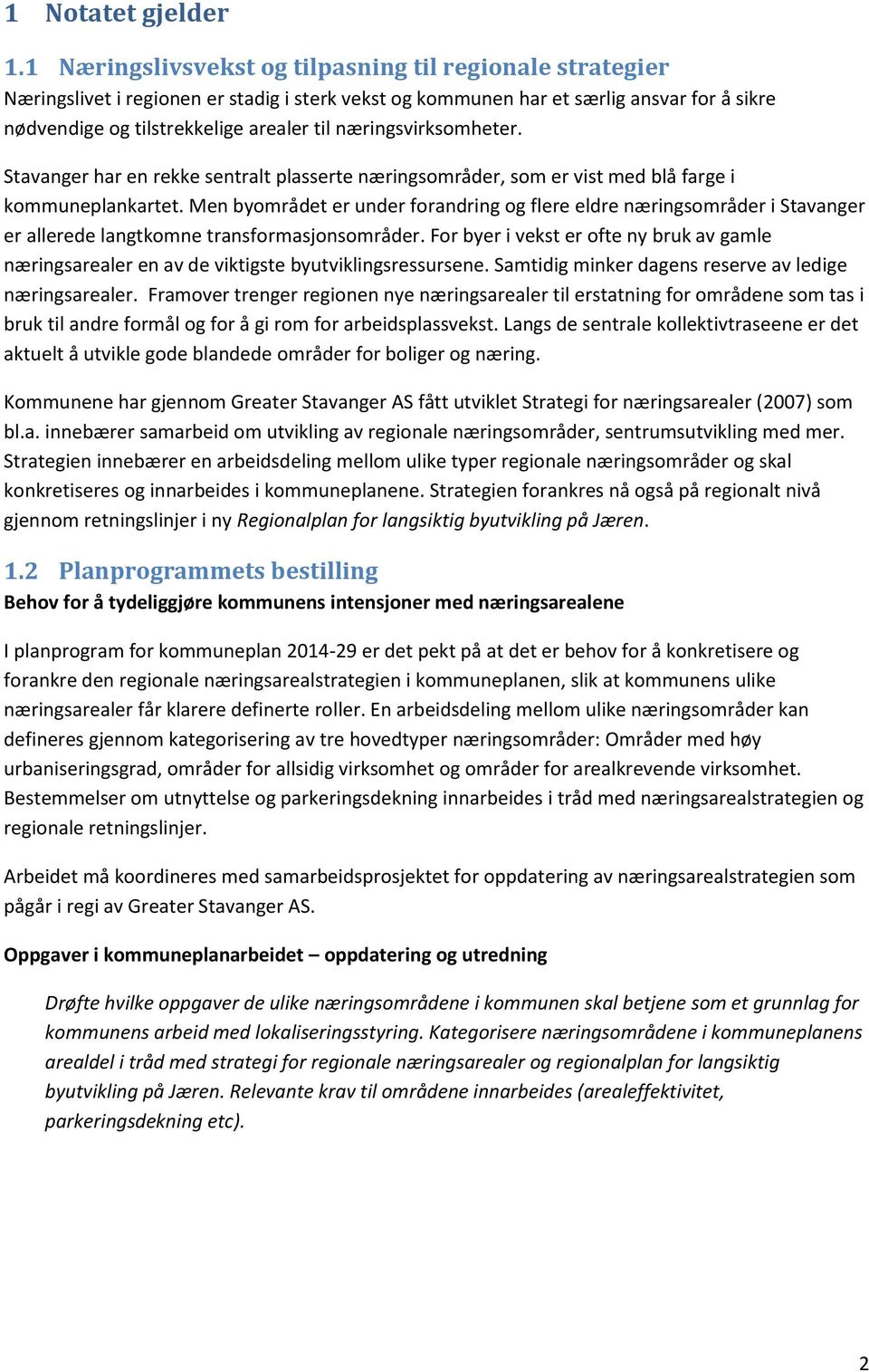 næringsvirksomheter. Stavanger har en rekke sentralt plasserte næringsområder, som er vist med blå farge i kommuneplankartet.