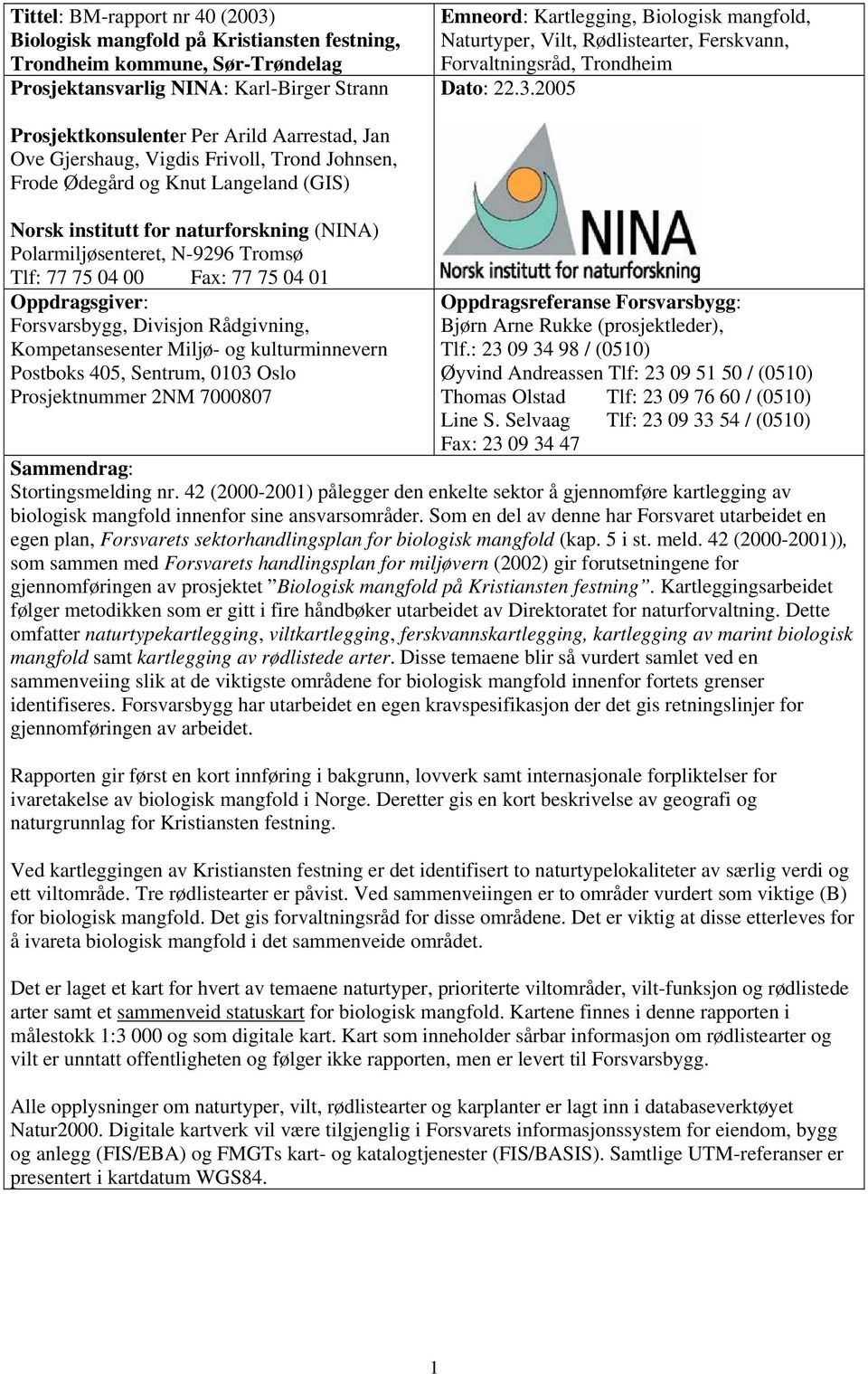 2005 Prosjektkonsulenter Per Arild Aarrestad, Jan Ove Gjershaug, Vigdis Frivoll, Trond Johnsen, Frode Ødegård og Knut Langeland (GIS) Norsk institutt for naturforskning (NINA) Polarmiljøsenteret,