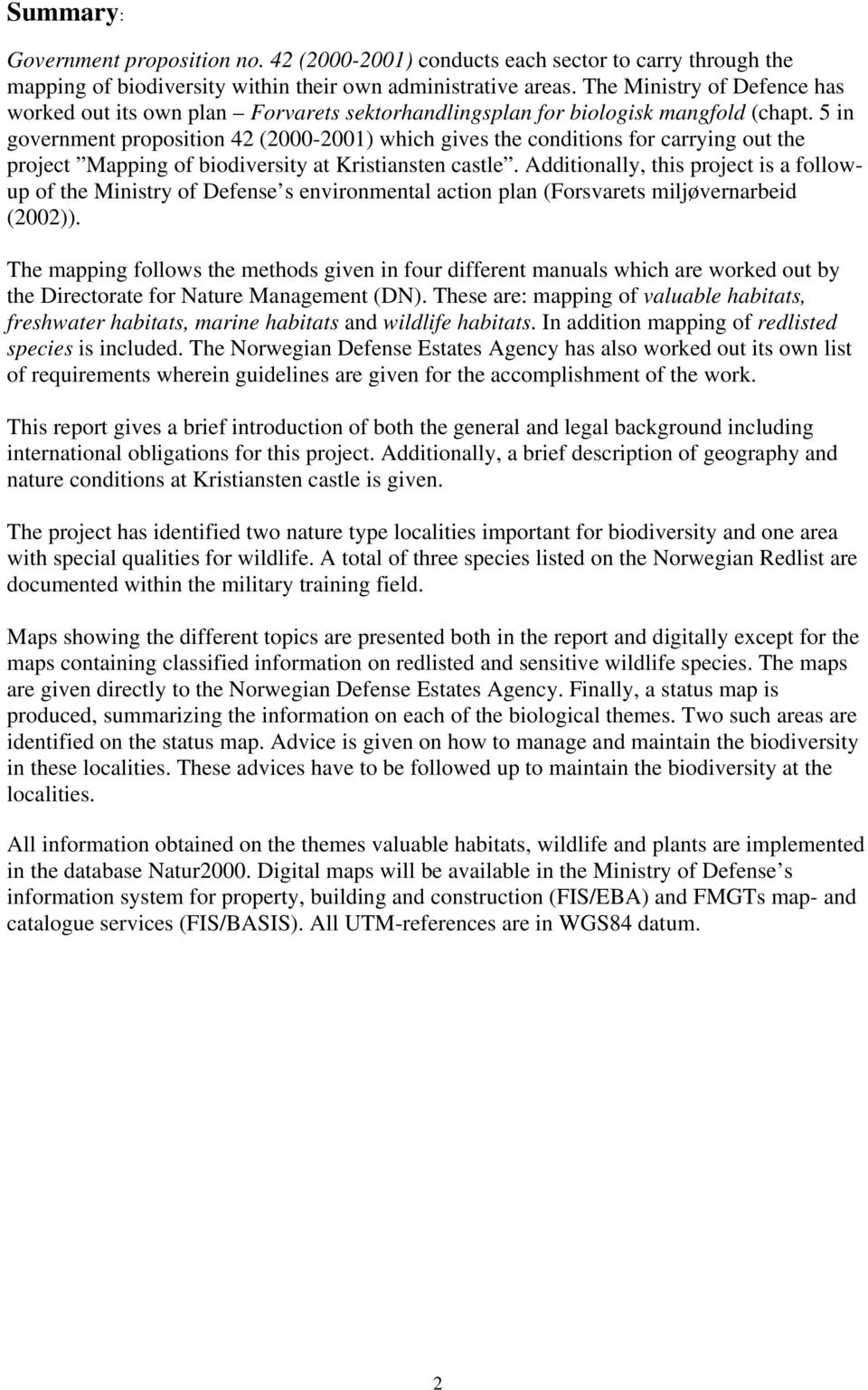 5 in government proposition 42 (2000-2001) which gives the conditions for carrying out the project Mapping of biodiversity at Kristiansten castle.